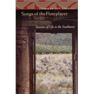 Songs of the Fluteplayer : Seasons of Life in the Southwest