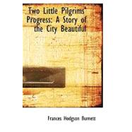 Two Little Pilgrims' Progress : A Story of the City Beautiful