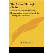 The Ascent Through Christ: A Study of the Doctrine of Redemption in the Light of the Theory of Evolution