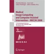 Medical Image Computing and Computer-assisted Intervention-miccai 2008: 11th International Conference, New York, USA, September 6-10, 2008, Proceedings