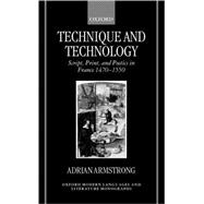 Technique and Technology Script, Print, and Poetics in France 1470-1550