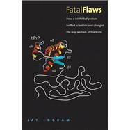 Fatal Flaws : How a Misfolded Protein Baffled Scientists and Changed the Way We Look at the Brain