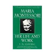 Maria Montessori : Her Life and Work