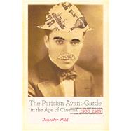 The Parisian Avant-Garde in the Age of Cinema, 1900-1923