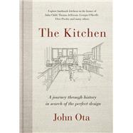The Kitchen A journey through time-and the homes of Julia Child, Georgia O'Keeffe, Elvis  Presley and many others-in search of the perfect design