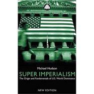 Super Imperialism - New Edition The Origin and Fundamentals of U.S. World Dominanc