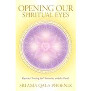 Opening Our Spiritual Eyes: Karmic Clearing for Humanity and the Earth