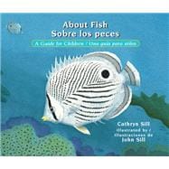 About Fish / Sobre los peces A Guide for Children / Una guía para niños