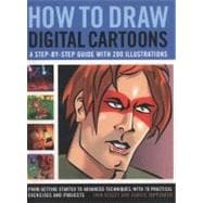 How to Draw Digital Cartoons A step-by-step guide with 200 illustrations: from getting started to advanced techniques, with 70 practical exercises and projects