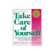 Take Care Of Yourself The Complete Illustrated Guide To Medical Self-care, Sixth Edition