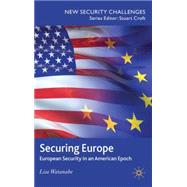 Securing Europe European Security in an American Epoch