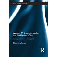 Western Mainstream Media and the Ukraine Crisis: A Study in Conflict Propaganda