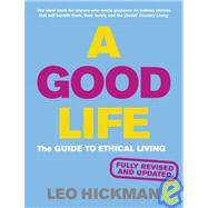 A Good Life; The Guide to Ethical Living