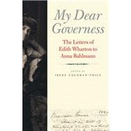 My Dear Governess : The Letters of Edith Wharton to Anna Bahlmann