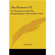 The Pioneers Vol 2, or The Sources Of The Susquehanna: A Descriptive Tale