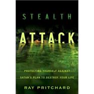 Stealth Attack Protecting Yourself Against Satan's Plan to Destroy Your Life