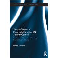 The Justification of Responsibility in the UN Security Council: Practices of Normative Ordering in International Relations