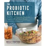 The Probiotic Kitchen More Than 100 Delectable, Natural, and Supplement-Free Probiotic Recipes - Also Includes Recipes for Prebiotic Foods