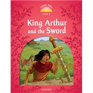 King Arthur and the Sword (Classic Tales Level 2)