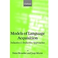 Models of Language Acquisition Inductive and Deductive Approaches