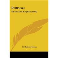 Delftware : Dutch and English (1908)