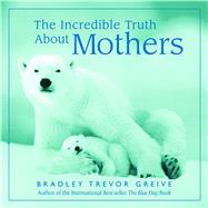 The Incredible Truth About Mothers