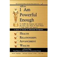 Affirm: I Am Powerful Enough To Fulfill My Purpose and Achieve the Love, Joy, Peace & Great Riches I Truly Desire and Deserve!