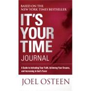It's Your Time Journal : A Guide to Activating Your Faith, Achieving Your Dreams, and Increasing in God's Favor