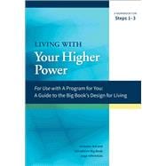 A Guide to the Big Book's Design for Living With Your Higher Power