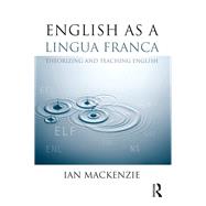 English as a Lingua Franca: Theorizing and teaching English