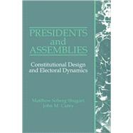 Presidents and Assemblies: Constitutional Design and Electoral Dynamics