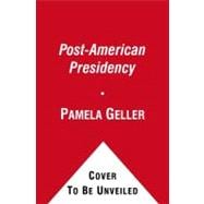 The Post-American Presidency : The Obama Administration's War on America
