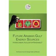 Future Arabian Gulf Energy Sources Hydrocarbon, Nuclear or Renewable?