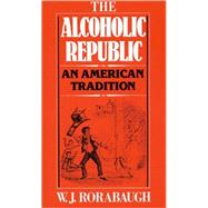 The Alcoholic Republic An American Tradition