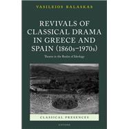 Revivals of Classical Drama in Greece and Spain (1860s–1970s)