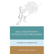 Self-Deception's Puzzles and Processes A Return to a Sartrean View