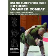 SAS and Elite Forces Guide Extreme Unarmed Combat : Hand-to-Hand Fighting Skills from the World's Elite Military Units