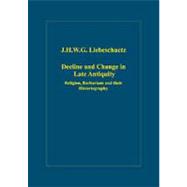 Decline and Change in Late Antiquity: Religion, Barbarians and their Historiography