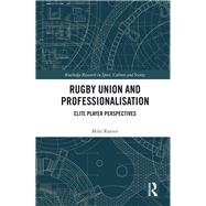 Rugby Union and Professionalisation: Elite Player Perspectives
