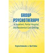 Group Psychotherapy in Inpatient, Partial Hospital, and Residential Care Settings
