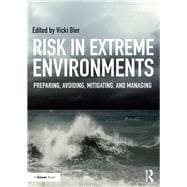 Risk in Extreme Environments: Preparing, Avoiding, Mitigating and Managing