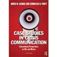 Case Studies in Crisis Communication: International Perspectives on Hits and Misses