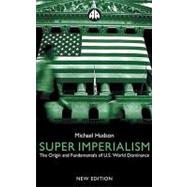 Super Imperialism - New Edition The Origin and Fundamentals of U.S. World Dominance