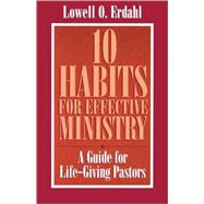 10 Habits for Effective Ministry : A Guide for Life-Giving Pastors