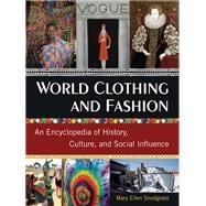 World Clothing and Fashion: An Encyclopedia of History, Culture, and Social Influence