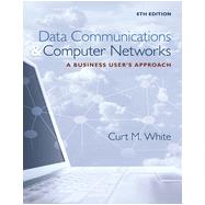 Data Communications and Computer Networks: A Business User's Approach, 8th Edition