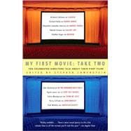 My First Movie, Take Two Ten Celebrated Directors TAlk About Their First Film