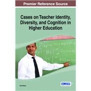 Cases on Teacher Identity, Diversity, and Cognition in Higher Education