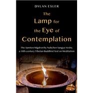 The Lamp for the Eye of Contemplation The Samten Migdron by Nubchen Sangye Yeshe, a 10th-century Tibetan Buddhist Text on Meditation