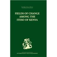 Fields Of Change Among The Iteso Of Kenya